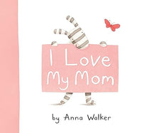 I Love My Mom (Ollie the Zebra) by Anna Walker